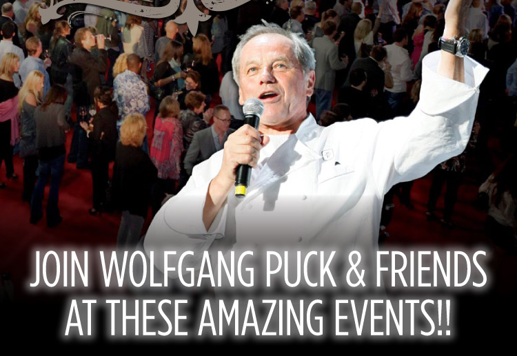 Join Wolfgang Puck & Friends at These Amazing Events!!