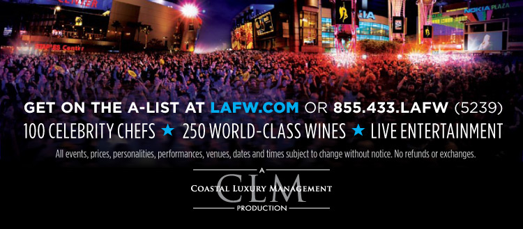 Get on the A-List at LAFW.COM or 855.433.LAFW (5239) - 100 Celebrity Chefs - 250 World-Class Wines - Live Entertaiment