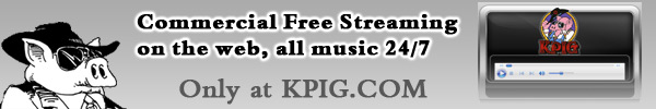 Commercial Free Streaming on the web, all music 24/7 - Only at KPIG.COM - Starting Monday March 15th 2010